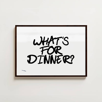 WHAT'S FOR DINNER PRINT