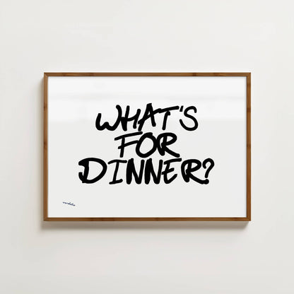 WHAT'S FOR DINNER PRINT