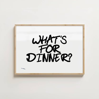 WHAT'S FOR DINNER PRINT