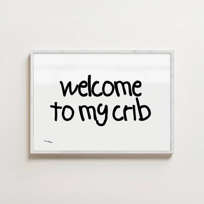 WELCOME TO MY CRIB PRINT