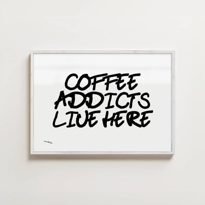 COFFEE ADDICTS LIVE HERE PRINT