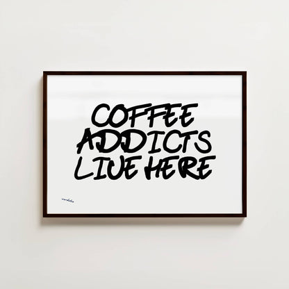 COFFEE ADDICTS LIVE HERE PRINT