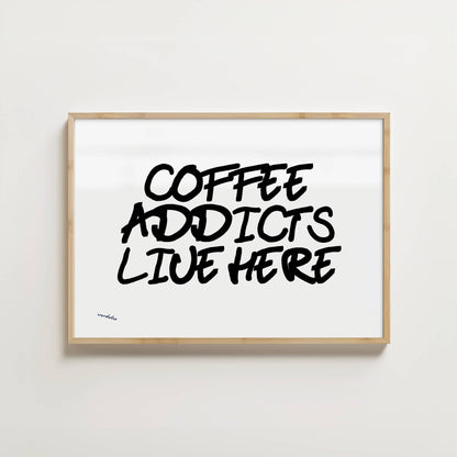 COFFEE ADDICTS LIVE HERE PRINT