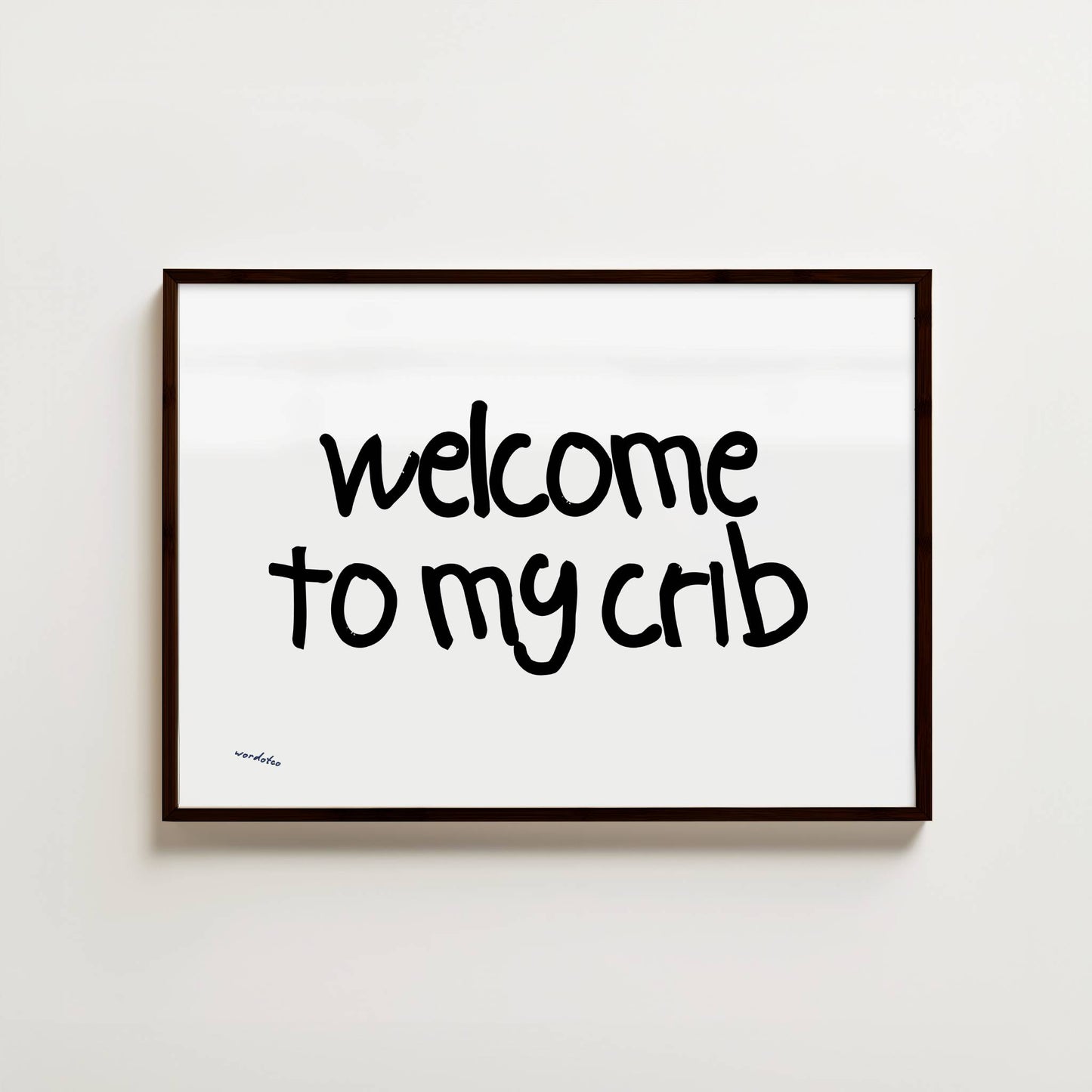 WELCOME TO MY CRIB PRINT