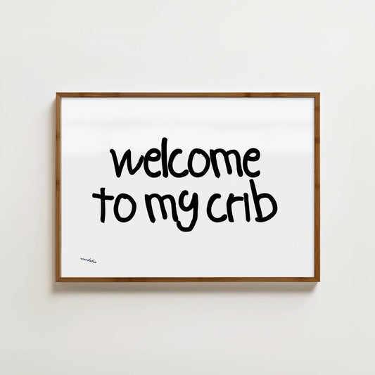 WELCOME TO MY CRIB PRINT