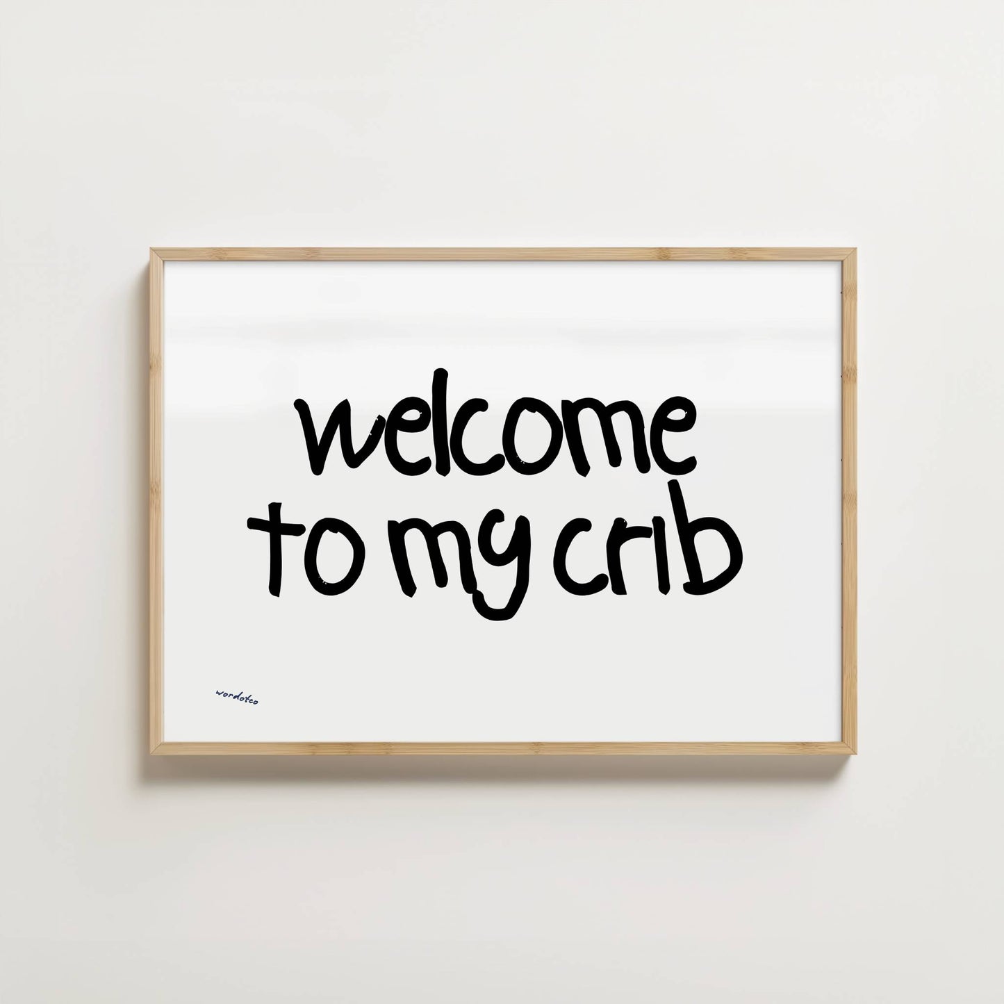 WELCOME TO MY CRIB PRINT